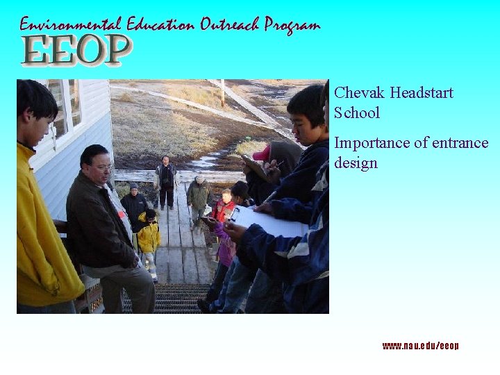 Chevak Headstart School Importance of entrance design www. nau. edu/eeop 