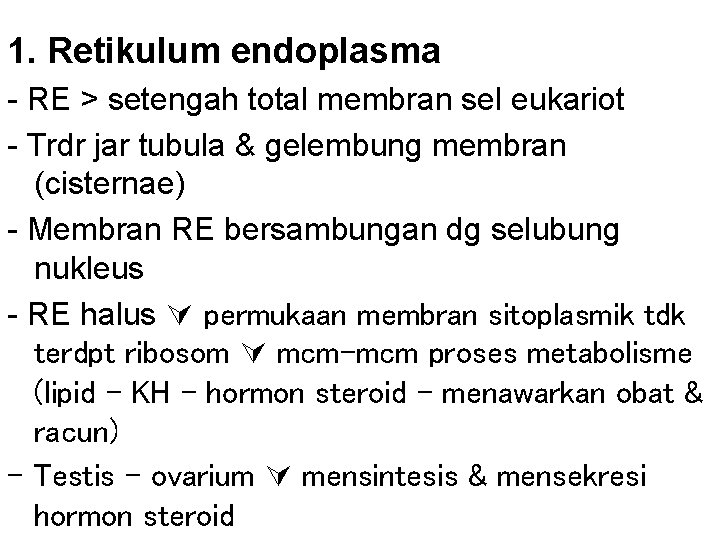 1. Retikulum endoplasma - RE > setengah total membran sel eukariot - Trdr jar
