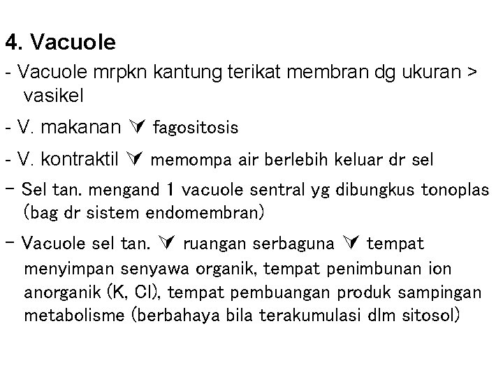 4. Vacuole - Vacuole mrpkn kantung terikat membran dg ukuran > vasikel - V.
