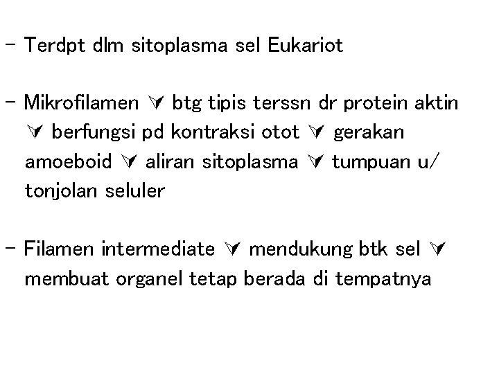 - Terdpt dlm sitoplasma sel Eukariot - Mikrofilamen btg tipis terssn dr protein aktin