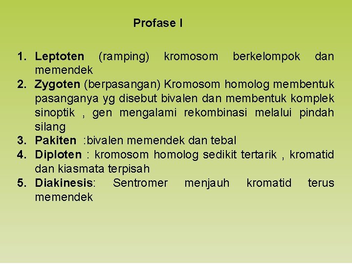 Profase I 1. Leptoten (ramping) kromosom berkelompok dan memendek 2. Zygoten (berpasangan) Kromosom homolog