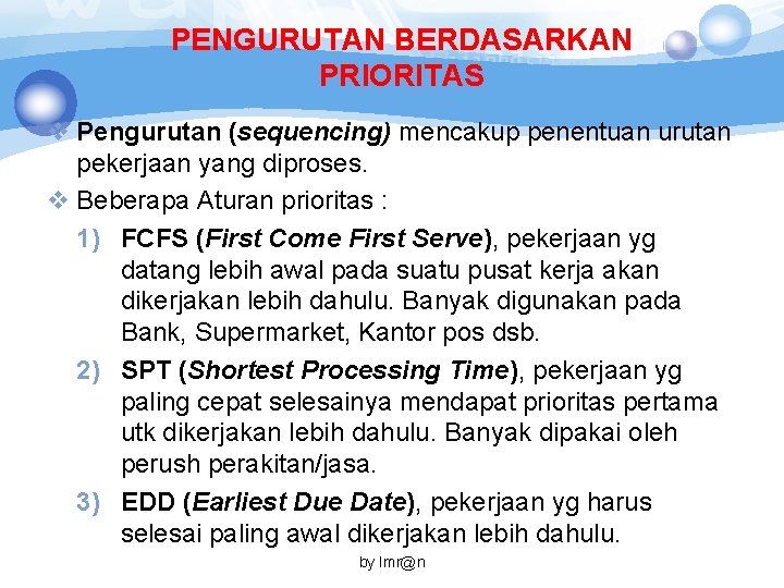 PENGURUTAN BERDASARKAN PRIORITAS v Pengurutan (sequencing) mencakup penentuan urutan pekerjaan yang diproses. v Beberapa