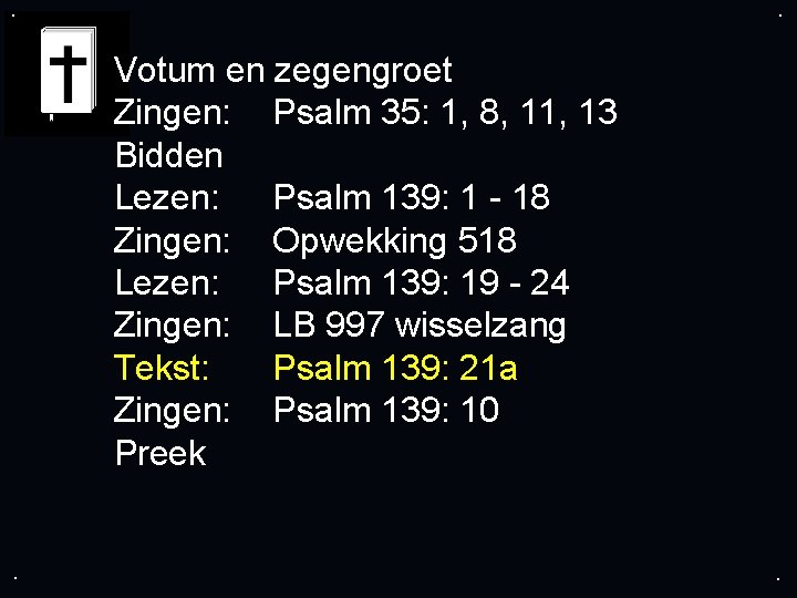 . . Votum en zegengroet Zingen: Psalm 35: 1, 8, 11, 13 Bidden Lezen: