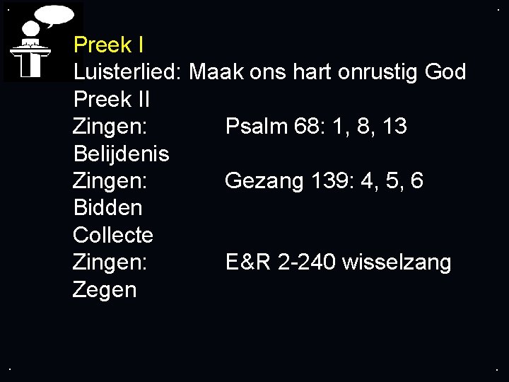 . . Preek I Luisterlied: Maak ons hart onrustig God Preek II Zingen: Psalm