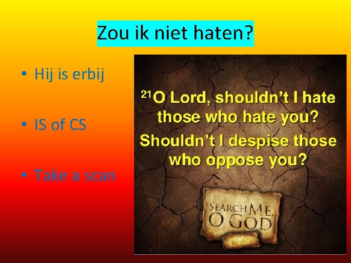 Zou ik niet haten? • Hij is erbij • IS of CS • Take