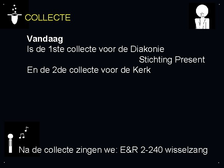 . . COLLECTE Vandaag Is de 1 ste collecte voor de Diakonie Stichting Present