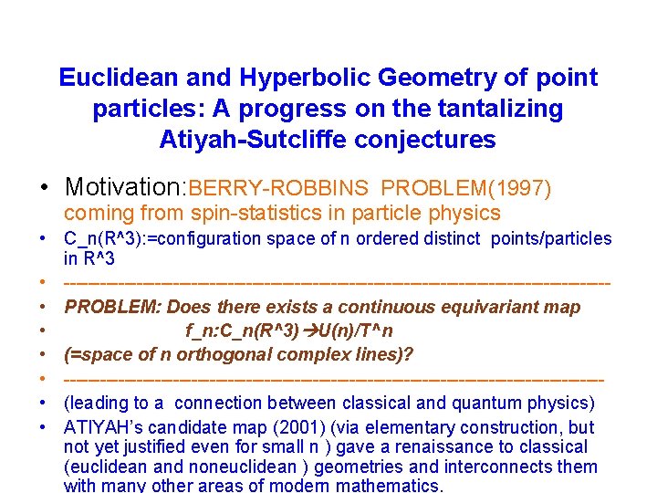 Euclidean and Hyperbolic Geometry of point particles: A progress on the tantalizing Atiyah-Sutcliffe conjectures