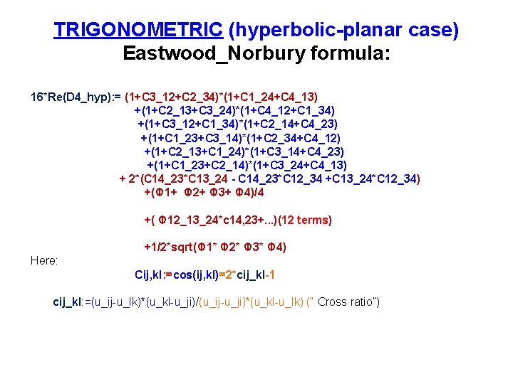 TRIGONOMETRIC (hyperbolic-planar case) Eastwood_Norbury formula: 16*Re(D 4_hyp): = (1+C 3_12+C 2_34)*(1+C 1_24+C 4_13) +(1+C