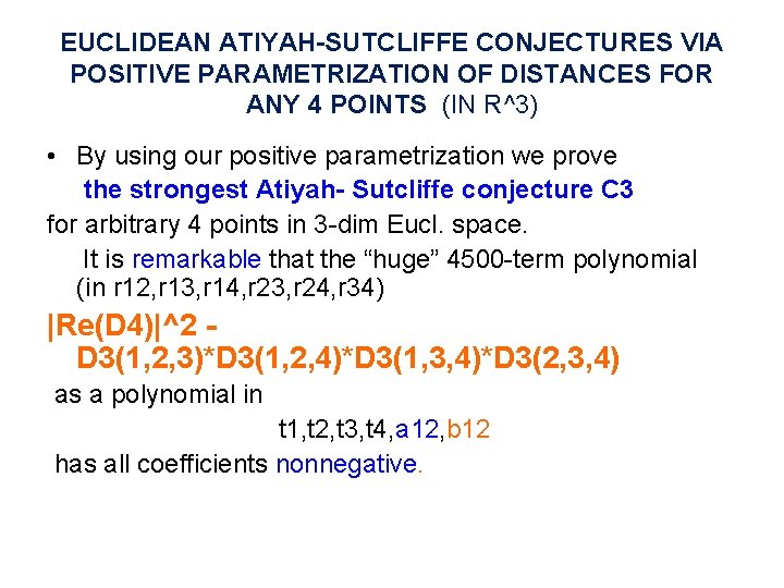 EUCLIDEAN ATIYAH-SUTCLIFFE CONJECTURES VIA POSITIVE PARAMETRIZATION OF DISTANCES FOR ANY 4 POINTS (IN R^3)