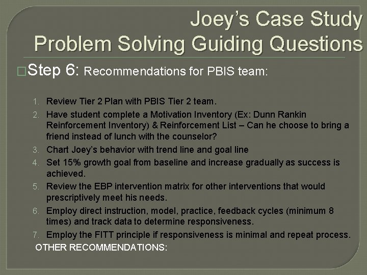 Joey’s Case Study Problem Solving Guiding Questions �Step 6: Recommendations for PBIS team: 1.