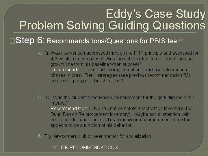 Eddy’s Case Study Problem Solving Guiding Questions �Step 6: Recommendations/Questions for PBIS team: 4.