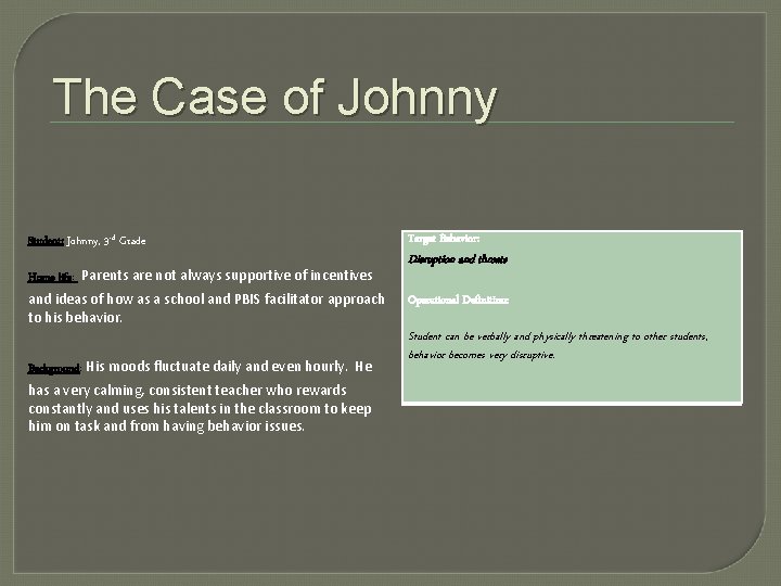 The Case of Johnny Student: Johnny, 3 rd Grade Home life: Parents are not
