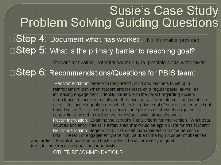 Susie’s Case Study Problem Solving Guiding Questions �Step 4: Document what has worked. No