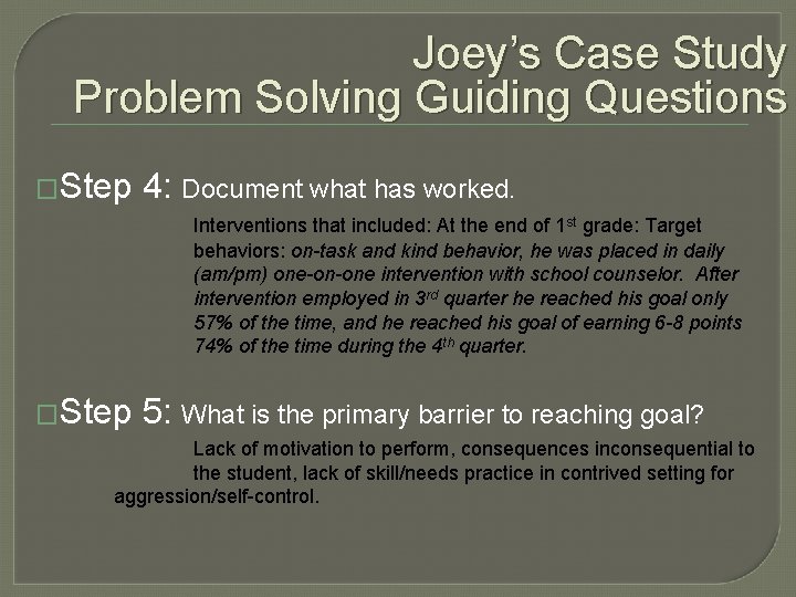 Joey’s Case Study Problem Solving Guiding Questions �Step 4: Document what has worked. Interventions