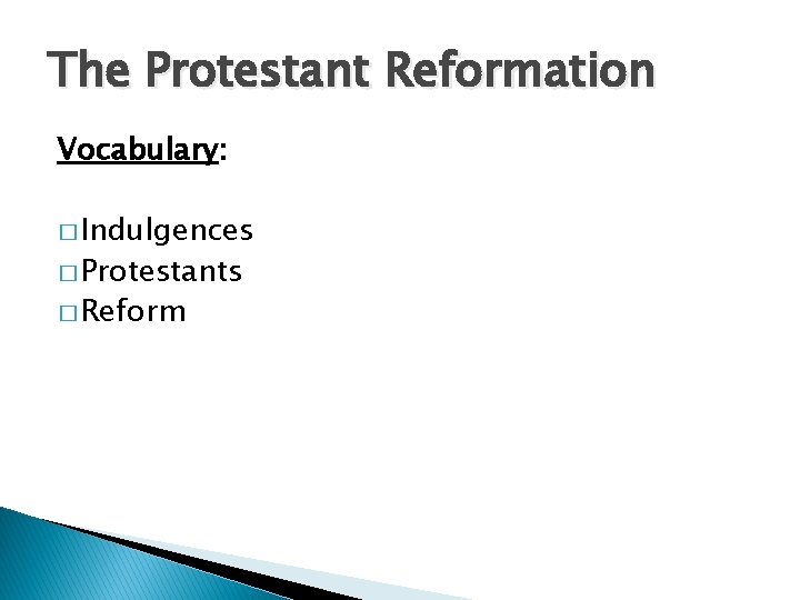 The Protestant Reformation Vocabulary: � Indulgences � Protestants � Reform 