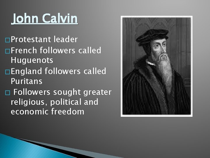 John Calvin � Protestant leader � French followers called Huguenots � England followers called
