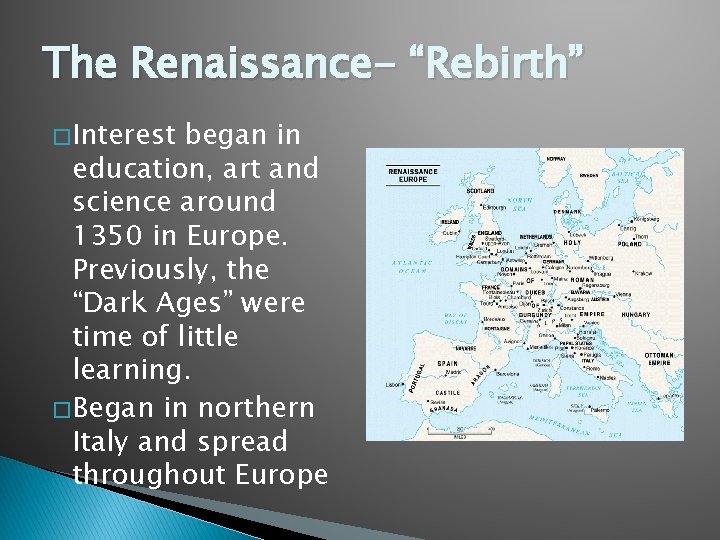The Renaissance- “Rebirth” � Interest began in education, art and science around 1350 in