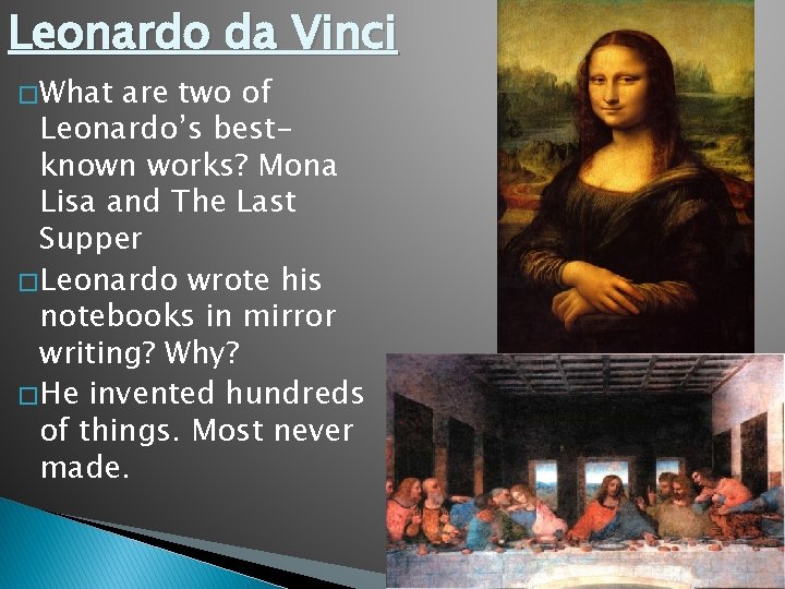 Leonardo da Vinci � What are two of Leonardo’s bestknown works? Mona Lisa and