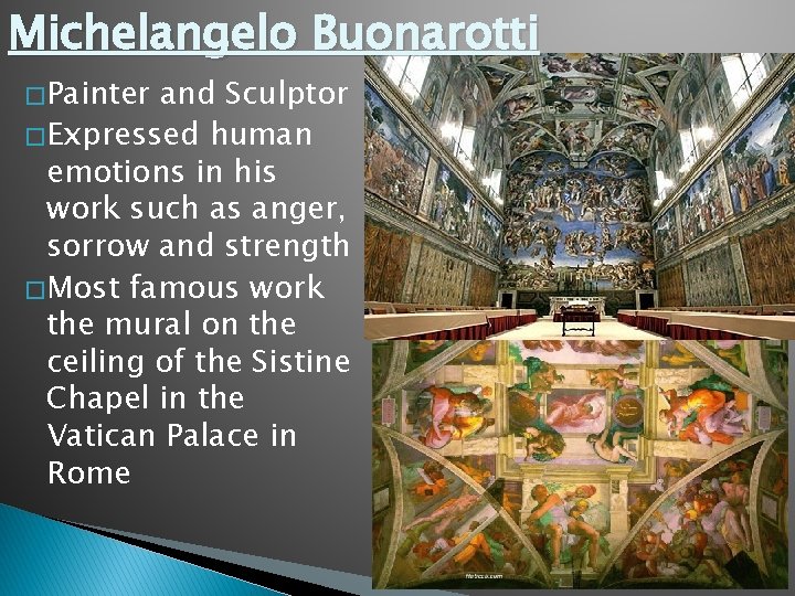 Michelangelo Buonarotti � Painter and Sculptor � Expressed human emotions in his work such