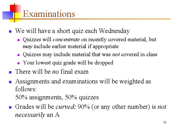 Examinations n We will have a short quiz each Wednesday n n n Quizzes