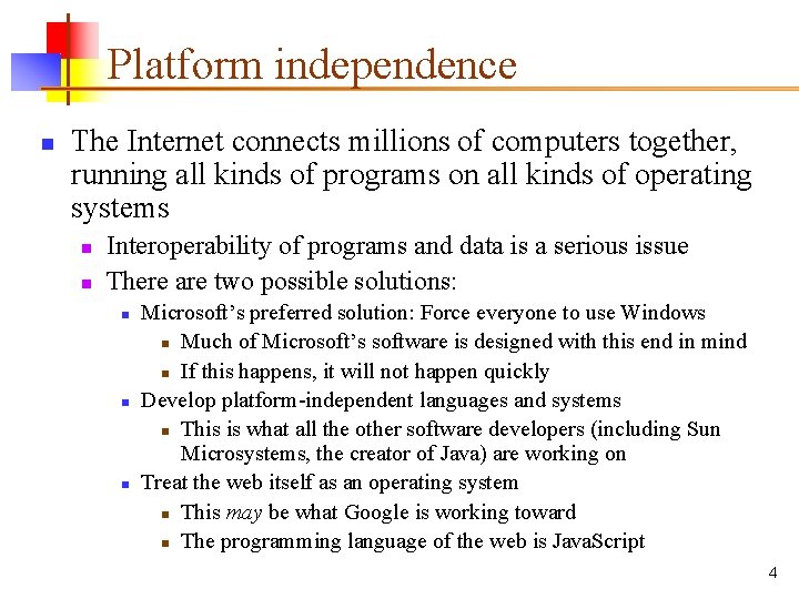 Platform independence n The Internet connects millions of computers together, running all kinds of