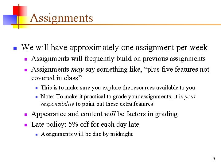 Assignments n We will have approximately one assignment per week n n Assignments will