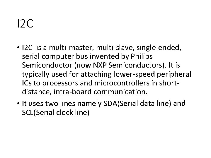 I 2 C • I 2 C is a multi-master, multi-slave, single-ended, serial computer