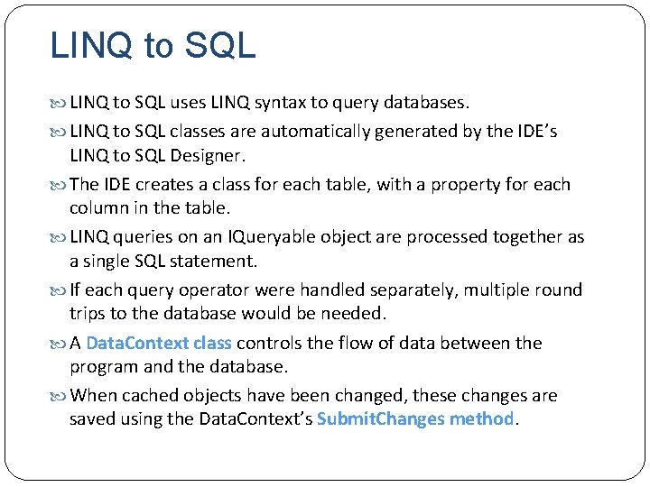 LINQ to SQL uses LINQ syntax to query databases. LINQ to SQL classes are