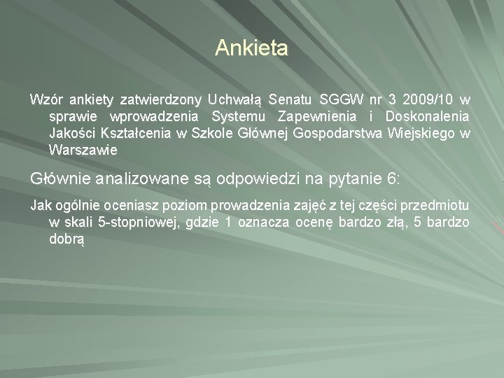 Ankieta Wzór ankiety zatwierdzony Uchwałą Senatu SGGW nr 3 2009/10 w sprawie wprowadzenia Systemu Ankieta Wzór ankiety zatwierdzony Uchwałą Senatu SGGW nr 3 2009/10 w sprawie wprowadzenia Systemu