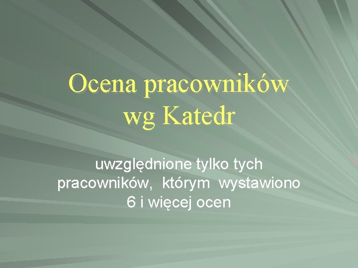 Ocena pracowników wg Katedr uwzględnione tylko tych pracowników, którym wystawiono 6 i więcej ocen Ocena pracowników wg Katedr uwzględnione tylko tych pracowników, którym wystawiono 6 i więcej ocen