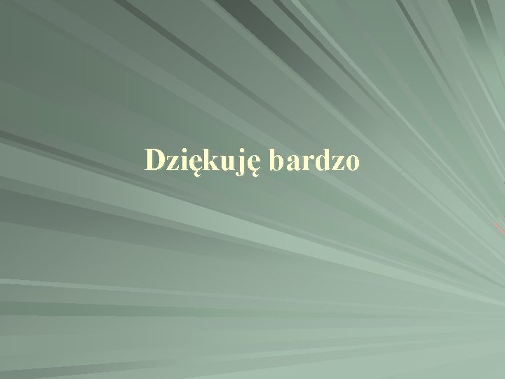 Dziękuję bardzo Dziękuję bardzo