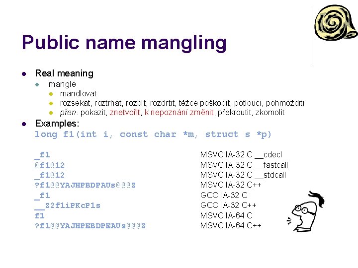 Public name mangling l Real meaning l mangle l l mandlovat rozsekat, roztrhat, rozbít,