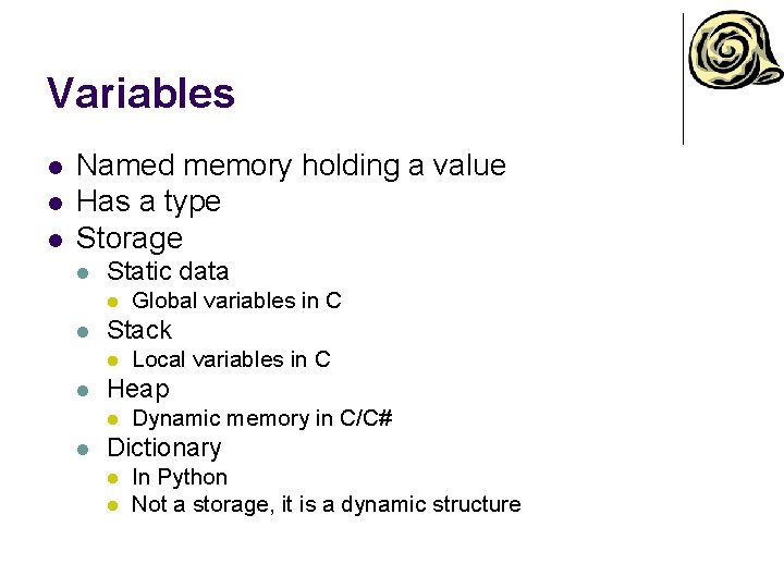 Variables l l l Named memory holding a value Has a type Storage l