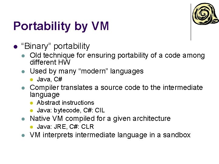 Portability by VM l “Binary” portability l l Old technique for ensuring portability of