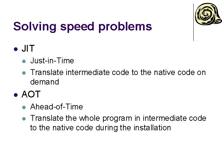 Solving speed problems l JIT l l l Just-in-Time Translate intermediate code to the