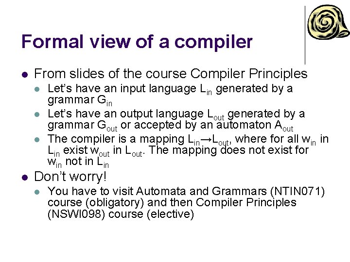 Formal view of a compiler l From slides of the course Compiler Principles l
