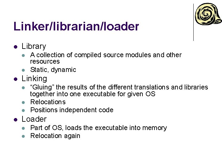 Linker/librarian/loader l Library l l l Linking l l A collection of compiled source