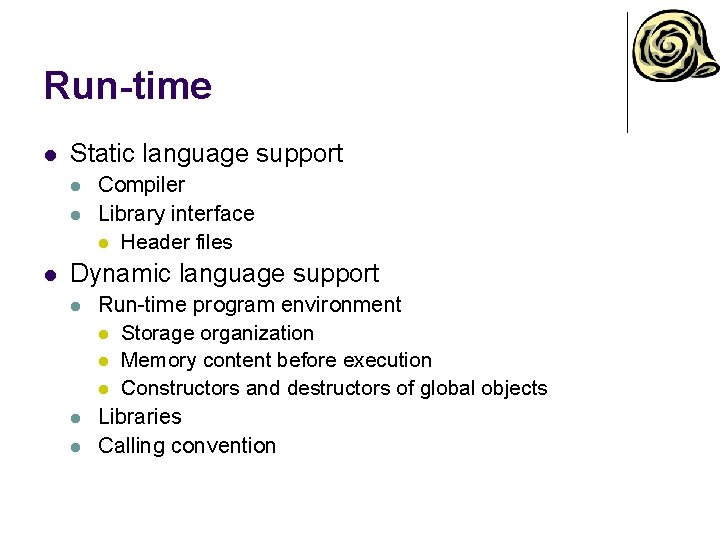 Run-time l Static language support l l l Compiler Library interface l Header files