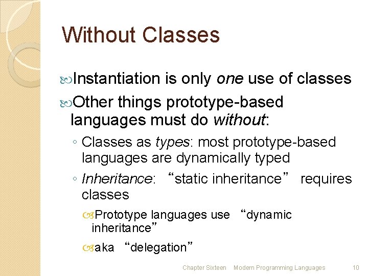 Without Classes Instantiation is only one use of classes Other things prototype-based languages must