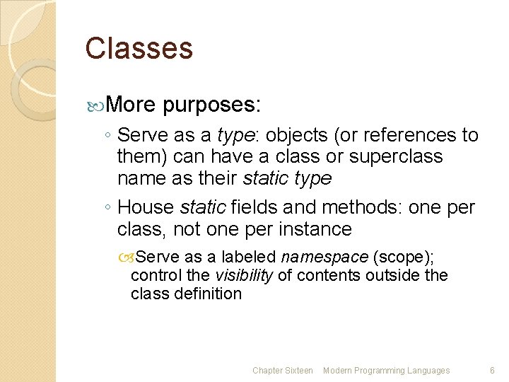 Classes More purposes: ◦ Serve as a type: objects (or references to them) can