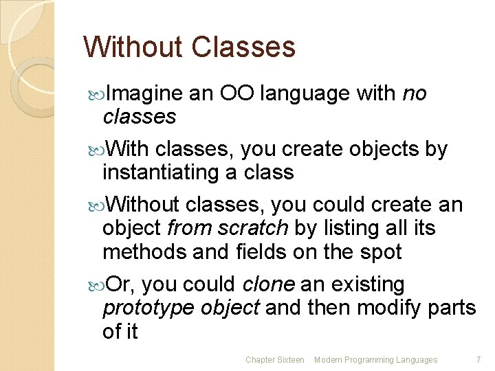 Without Classes Imagine an OO language with no classes With classes, you create objects