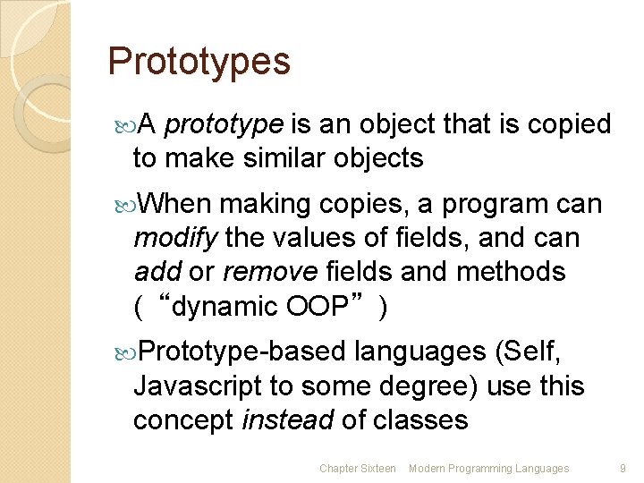 Prototypes A prototype is an object that is copied to make similar objects When