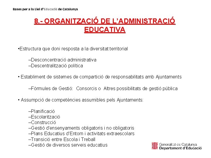 8. - ORGANITZACIÓ DE L’ADMINISTRACIÓ EDUCATIVA • Estructura que doni resposta a la diversitat