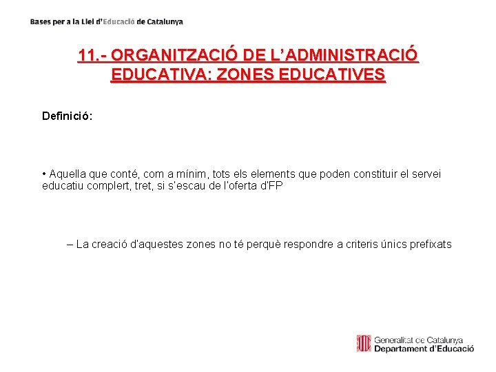 11. - ORGANITZACIÓ DE L’ADMINISTRACIÓ EDUCATIVA: ZONES EDUCATIVES Definició: • Aquella que conté, com