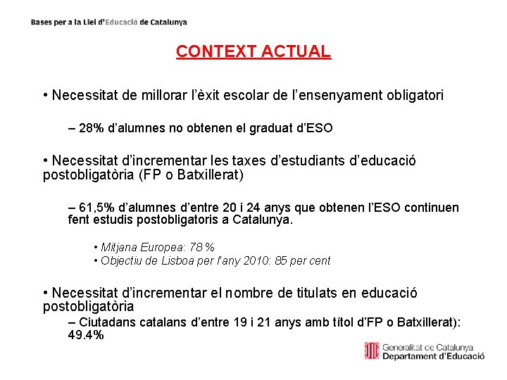 CONTEXT ACTUAL • Necessitat de millorar l’èxit escolar de l’ensenyament obligatori – 28% d’alumnes