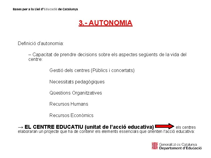 3. - AUTONOMIA Definició d’autonomia: – Capacitat de prendre decisions sobre els aspectes següents