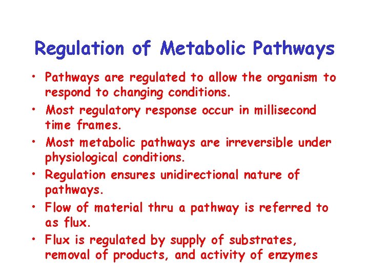 Regulation of Metabolic Pathways • Pathways are regulated to allow the organism to respond