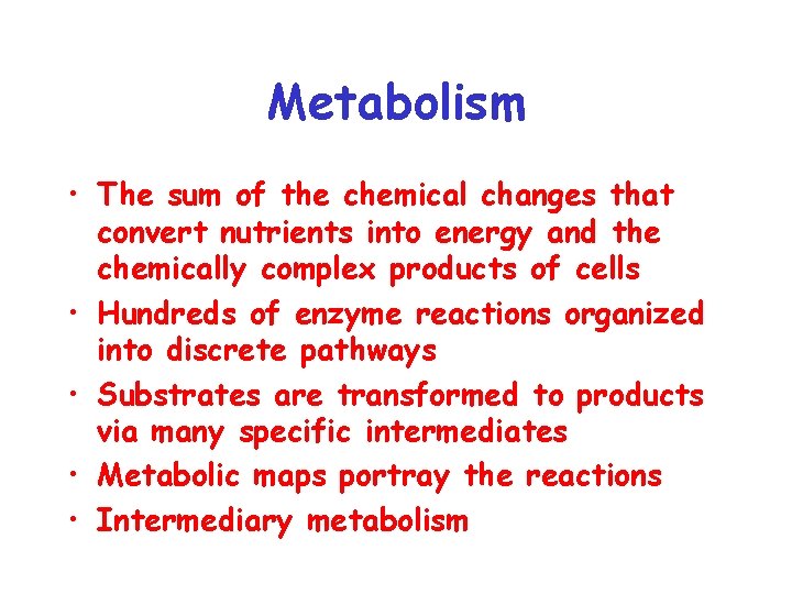 Metabolism • The sum of the chemical changes that convert nutrients into energy and