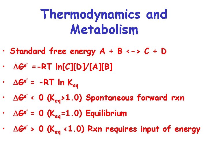 Thermodynamics and Metabolism • Standard free energy A + B <-> C + D