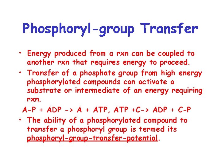 Phosphoryl-group Transfer • Energy produced from a rxn can be coupled to another rxn